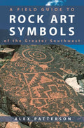 Field Guide to Rock Art Symbols of the Greater Southwest by Alex Patterson