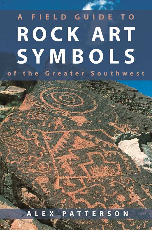 Field Guide to Rock Art Symbols of the Greater Southwest by Alex Patterson