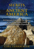 Secrets of Ancient America by Carl Lehrburger